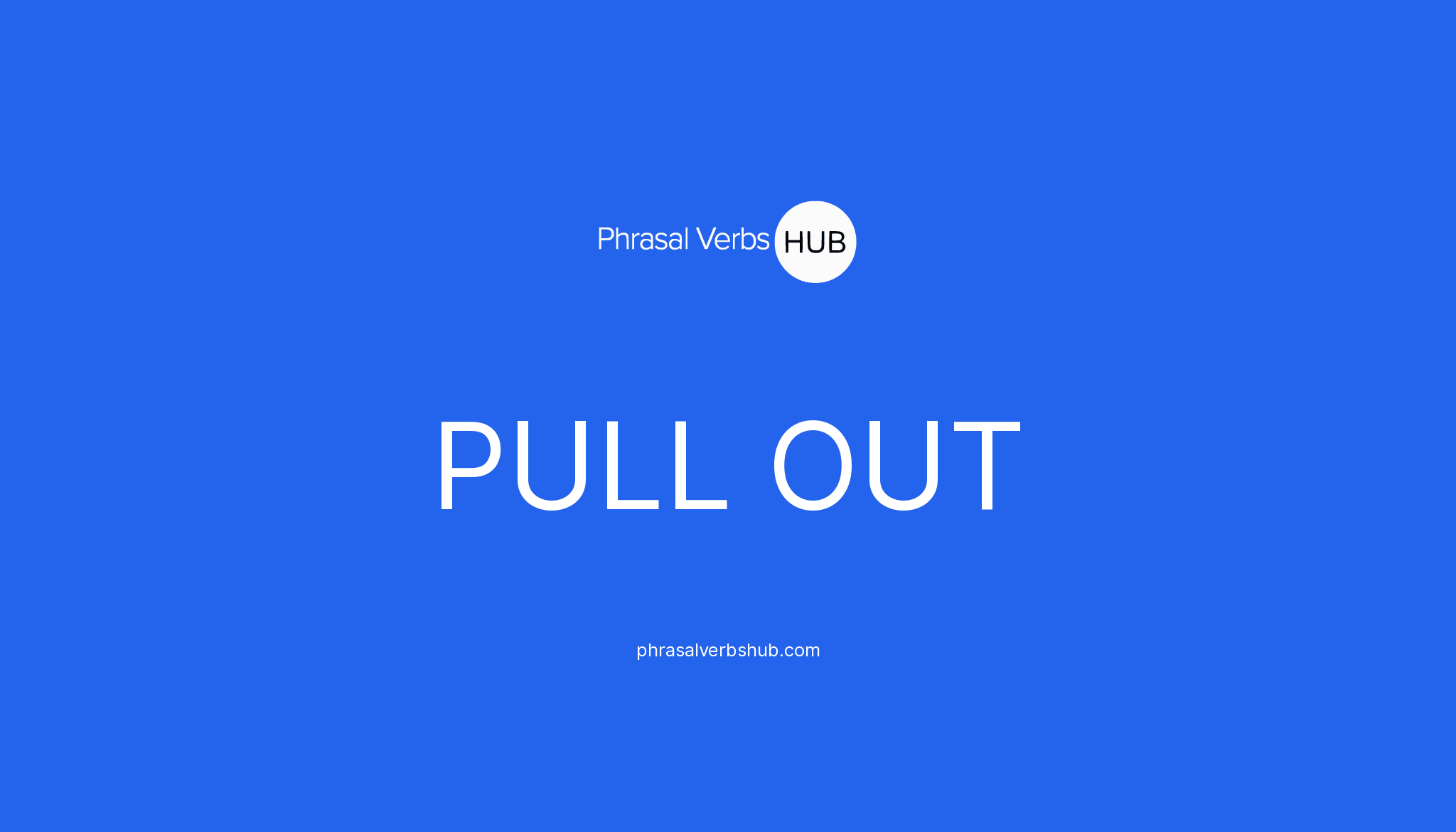 Pull Out Phrasal Verb Meaning